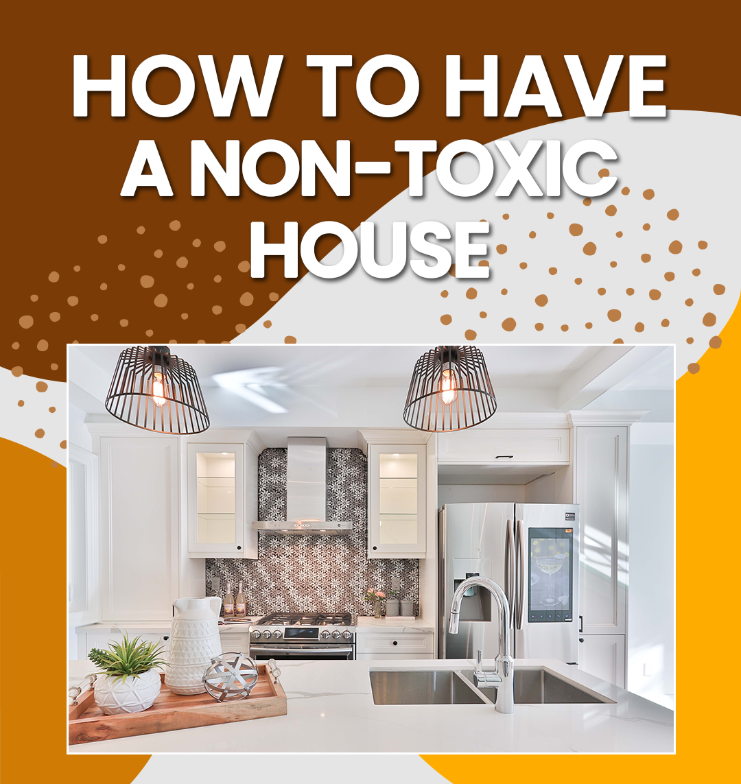 Tips for a Non-Toxic House!.