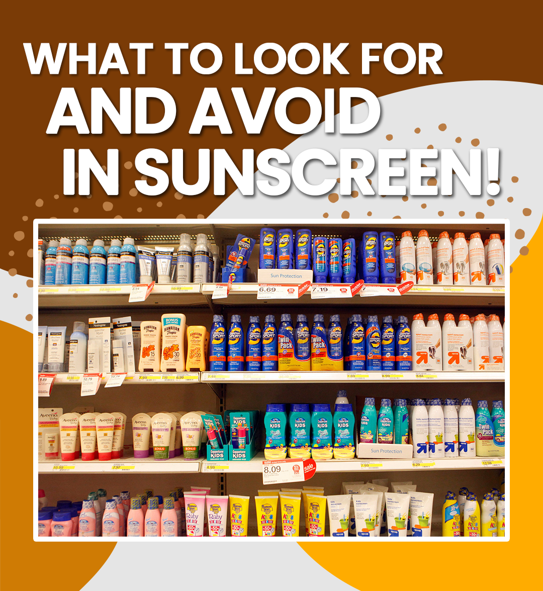 Sunscreen: What to AVOID and what to look for!.