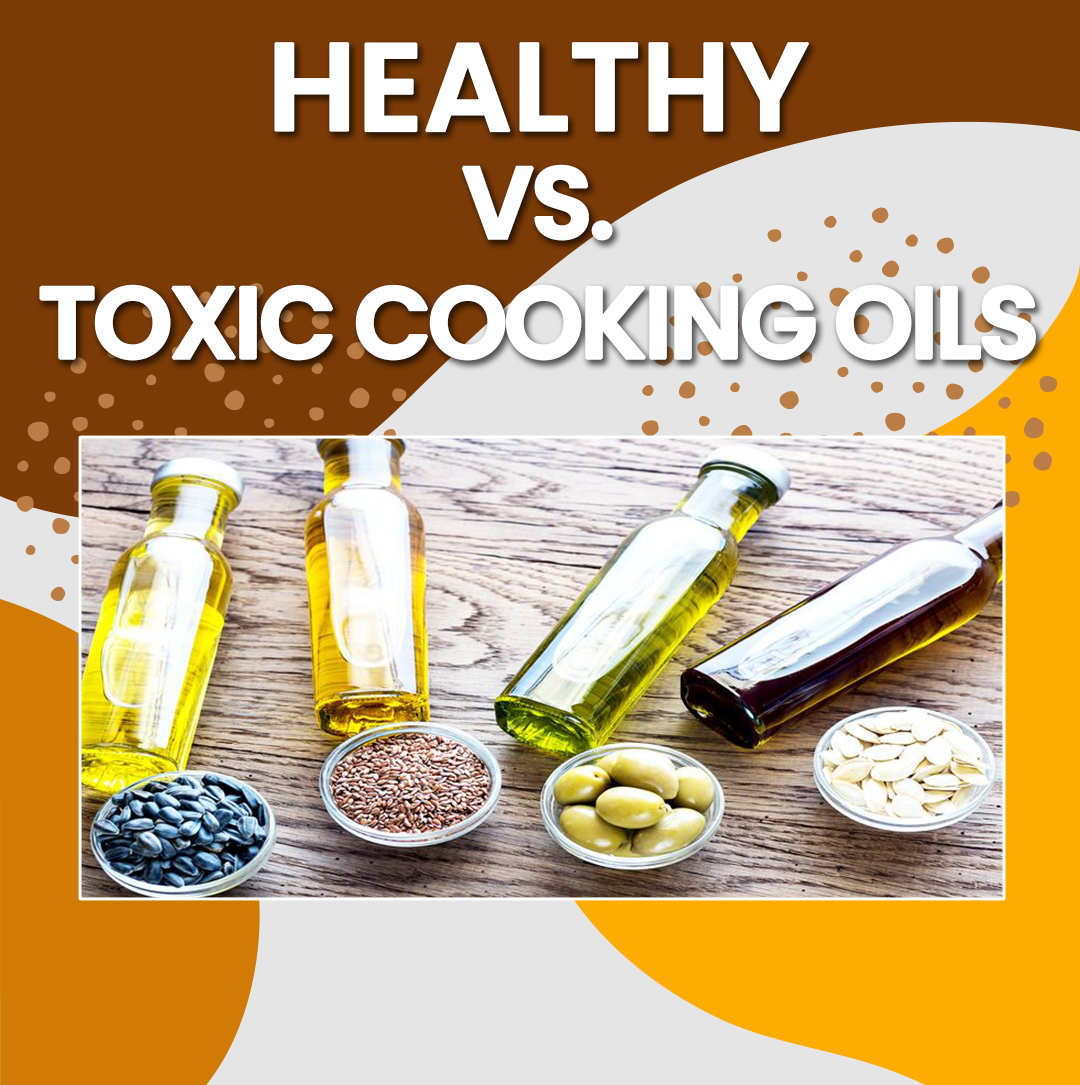 Healthy vs. Toxic Cooking Oils!.
