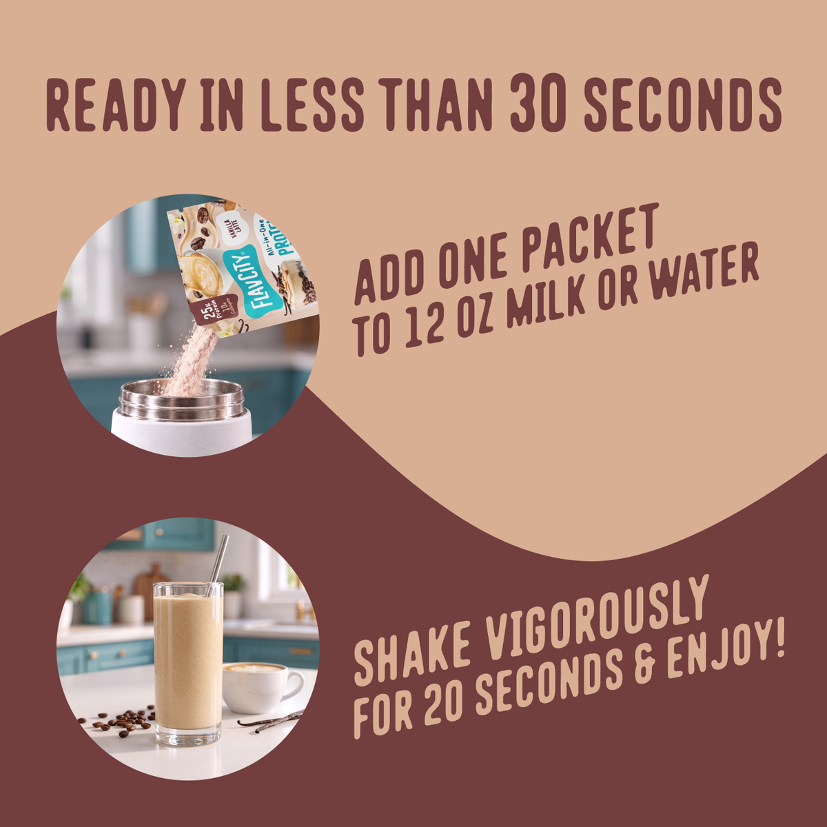 To prepare the Shop FlavCity Protein Smoothie Single-Serve Vanilla Latte, pour one packet into 12 ounces of liquid, shake for 20 seconds, and serve.