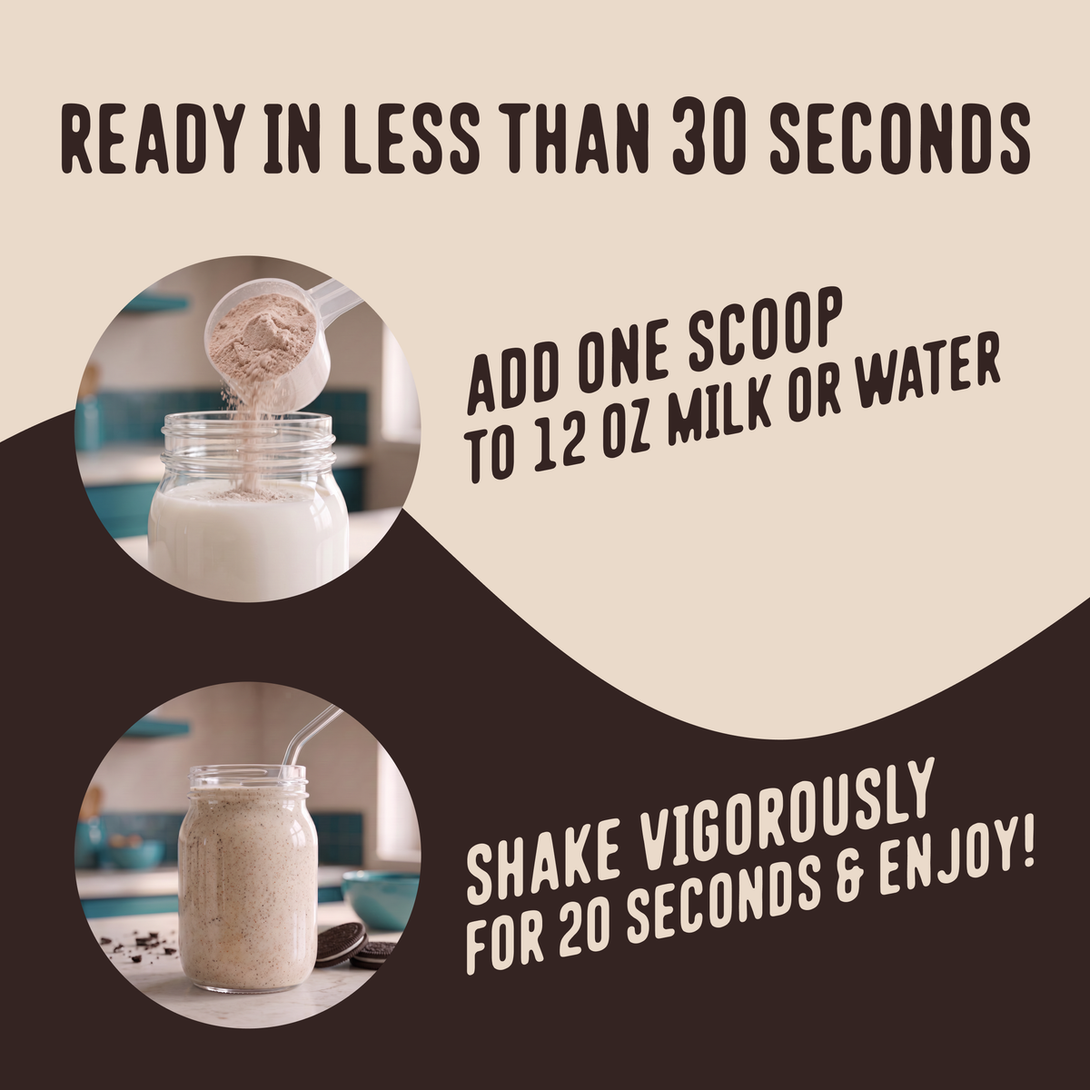 Pour 12 oz of milk or water into a jar, add one scoop of Shop FlavCity Cookies & Cream Protein Smoothie—made with grass-fed whey and collagen—shake for 20 seconds, and enjoy your delicious shake!.